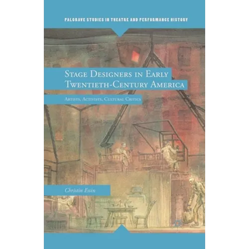 Stage Designers in Early Twentieth-Century America: Artists, Activists, Cultural Critics