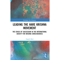 Leading the Hare Krishna Movement: The Crisis of Succession in the International Society for Krishna Consciousness