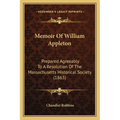 Memoir Of William Appleton: Prepared Agreeably To A Resolution Of The Massachusetts Historical Society (1863)