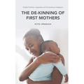 Global Families, Inequality and Transnational Adoption: The De-Kinning of First Mothers