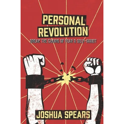 Personal Revolution: Break the Chains of Fear and Self Doubt