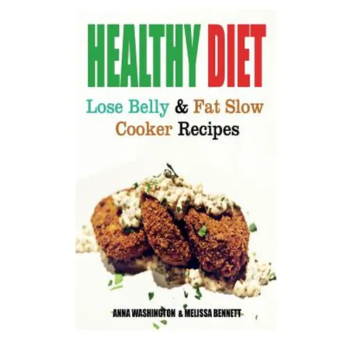 Healthy Diet: Lose Belly Fat and Slow Cooker Recipes