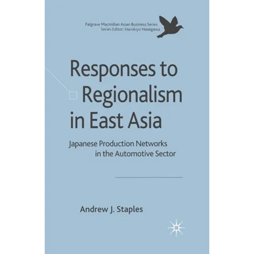 Responses to Regionalism in East Asia: Japanese Production Networks in the Automotive Sector