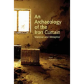 An Archaeology of the Iron Curtain: Material and Metaphor