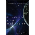 In Search of the Multiverse: Parallel Worlds, Hidden Dimensions, and the Ultimate Quest for the Frontiers of Reality