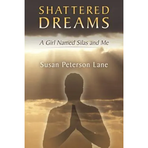 Shattered Dreams: A Girl Named Silas and Me
