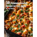 50 Premium Casserole Recipes for Cozy Nights