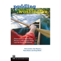 Paddling Washington: Flatwater and Whitewater Routes in Washington State and the Inland Northwest
