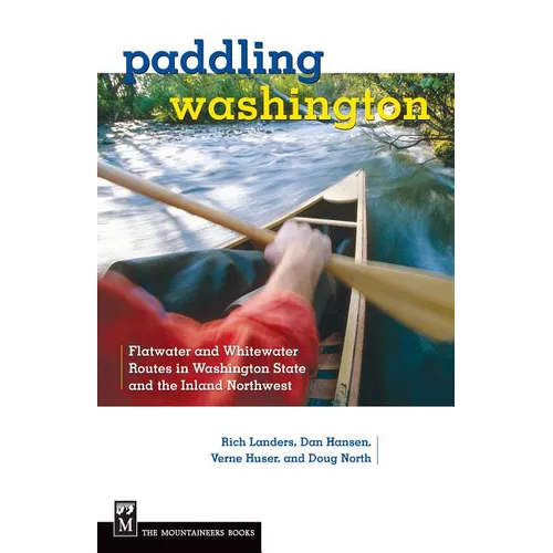 Paddling Washington: Flatwater and Whitewater Routes in Washington State and the Inland Northwest