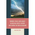 Women's Roles and Agency in Russian Society Before and During the War in Ukraine