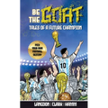 Be The G.O.A.T. - A Pick Your Own Football Destiny Story: Tales Of A Future Champion - Emulate Messi, Ronaldo Or Pursue Your own Path to Becoming the