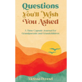 Questions You'll Wish You Asked: A Time Capsule Journal for Grandparents and Grandchildren