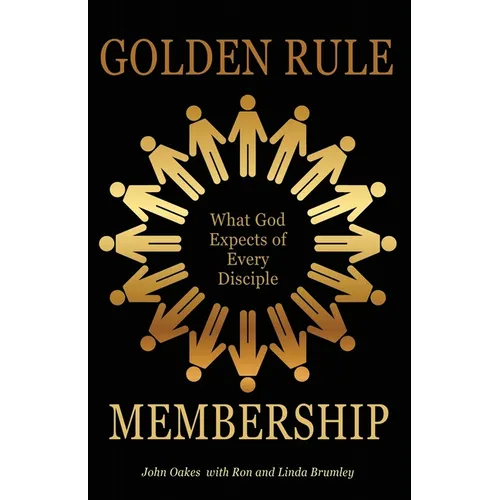 Golden Rule Membership: What God Expects of Every Disciple