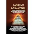 Labirinti della Verità: Svelare, Comprendere e Sfatare le Teorie della Cospirazione nell'Era della Disinformazione Digitale: Dalla Storia Segreta degl
