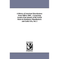 A History of American Manufactures From 1608 to 1860 ... Comprising Annals of the industry of the United States in Machinery, Manufactures and Useful
