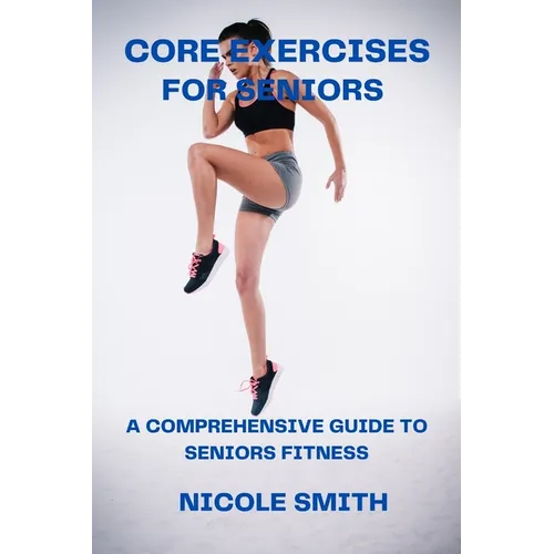 Core Exercises for Seniors: A Comprehensive Guide to Seniors Fitness