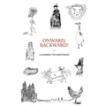 Onward, Backward! -or- A Ramble to Santiago: Being a True Account of a Heathen Family's 1,500-kilometer pilgrimage to Santiago de Compostela, together