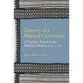 Tapestry of a Waldorf Curriculum: A Teacher's Guide to the Waldorf School by Grades (1-12) and by Subjects
