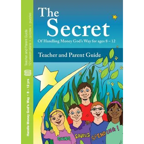 The Secret - Teacher and Parent Guide: Of  Handling Money God's Way for ages 8 - 12