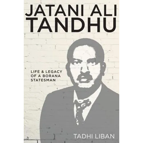 Jatani Ali Tandhu: Life & Legacy of a Borana Statesman