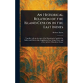 An Historical Relation of the Island Ceylon in the East Indies