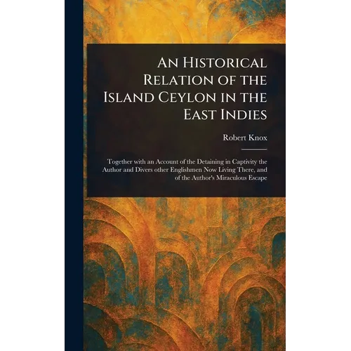 An Historical Relation of the Island Ceylon in the East Indies