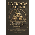 La Tríada Oscura: Narcisismo, Maquiavelismo Y Psicopatía