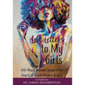 Love Letters to My Girls: 100+ Black Women Speak to the Hearts of Black Women & Girls