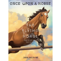 The Flying Horse (Once Upon a Horse #1)