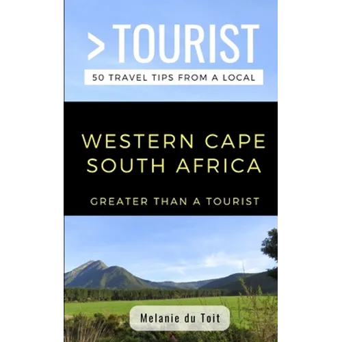 Greater Than a Tourist- Western Cape South Africa: 50 Travel Tips from a Local