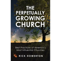 The Perpetually Growing Church: Best Practices of America's Most Influential Churches