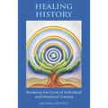 Healing History: Breaking the Cycle of Personal and Historical Trauma