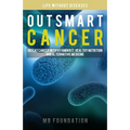 Outsmart Cancer: Defeat Cancer With Vitamin B17, Healthy Nutrition and Alternative Medicine