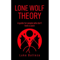 Lone Wolf Theory: A guide for people who do not have a pack