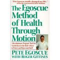 The Egoscue Method of Health Through Motion: Revolutionary Program That Lets You Rediscover the Body's Power to Rejuvenate It