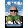 Grow a Pair: How to Stop Being a Victim and Take Back Your Life, Your Business, and Your Sanity