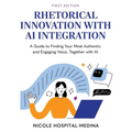 Rhetorical Innovation with AI Integration: A Guide to Finding Your Most Authentic and Engaging Voice, Together with AI