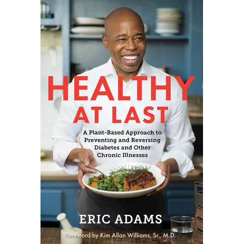 Healthy at Last: A Plant-Based Approach to Preventing and Reversing Diabetes and Other Chronic Illnesses