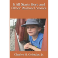 It All Starts Here and Other Railroad Stories