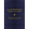 Total Consecration to Jesus Thru Mary: The 33 Day Method of Prayer & Meditation According to St. Louis de Montfort