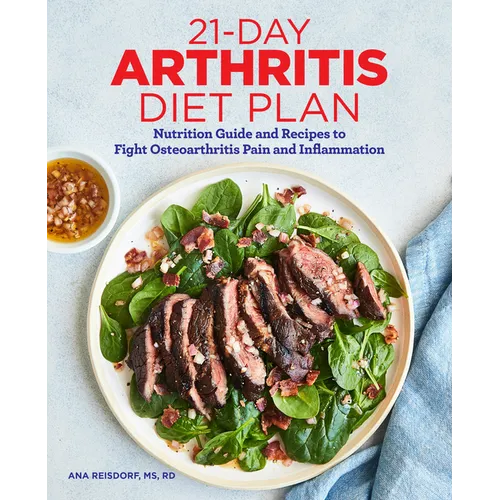 21-Day Arthritis Diet Plan: Nutrition Guide and Recipes to Fight Osteoarthritis Pain and Inflammation