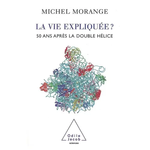 Life Explained ?: 50 Years After the Double Helix / La Vie expliquée ?: 50 ans après la double hélice