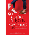 So You're in Love, Now What?: 20 Q&A to Help You Make the Marriage Decision: 20 Q&A to Help You Make the Marriage Decision