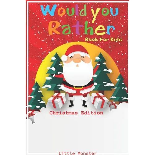 Would you rather game book: Christmas Edition: A Fun Family Activity Book for Boys and Girls Ages 6, 7, 8, 9, 10, 11, and 12 Years Old - Best Chri