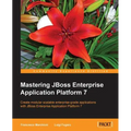 Mastering JBoss Enterprise Application Platform 7: Core details of the Enteprise server supported by clear directions and advanced tips.