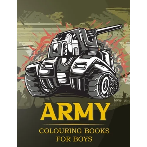 Army Colouring Books For Boys: Tanks And Armored Fighting Vehicles Heavy Battle Colouring Book for Kids