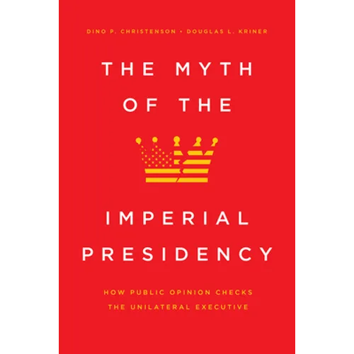 The Myth of the Imperial Presidency: How Public Opinion Checks the Unilateral Executive