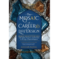 Redesigning Your Life: The AI Mosaic of Career & Life Design: Career Architect GPT: Design Your Future Self with Agility, Purpose, and Precision in th