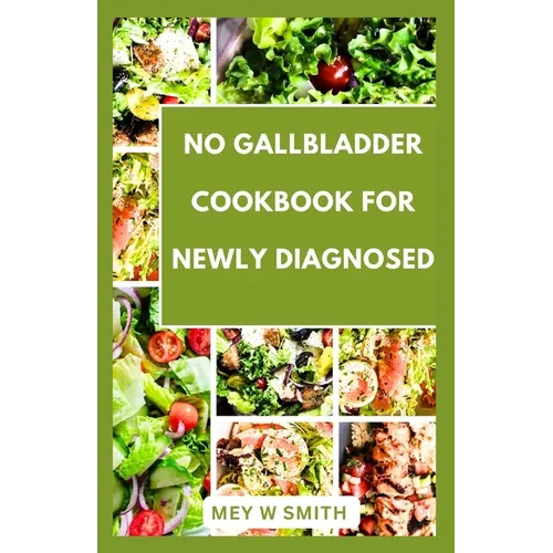 No Gallbladder Cookbook for Seniors: Tasty and Easy Recipes to Restore Your Health