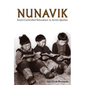 Nunavik: Inuit-Controlled Education in Arctic Quebec Volume 1